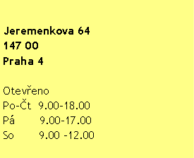 Textov pole: Jeremenkova 64147 00Praha 4 Oteveno Po-t  9.00-18.00P       9.00-17.00So       9.00 12.00